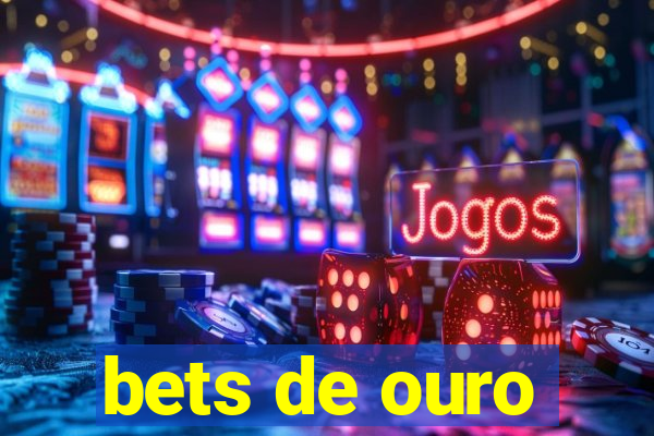 bets de ouro